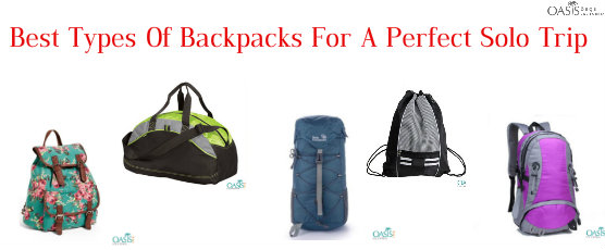 Best Types Of Backpacks For A Perfect Solo Trip by Oasis Bags
