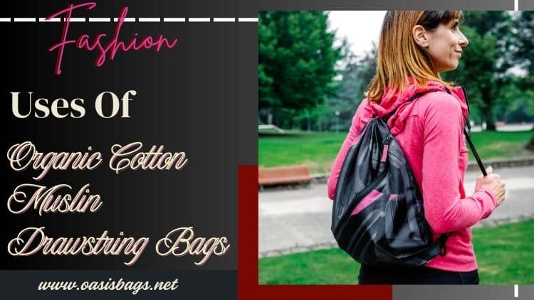 Different Uses Of Organic Cotton Muslin Drawstring Bags wholesale bags manufacturers