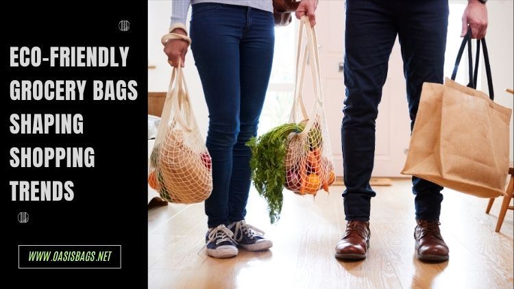 Green Grocery Bag Trends for Future Retail wholesale sustainable grocery bags supplier
